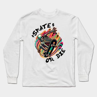 Skate Or Die Long Sleeve T-Shirt